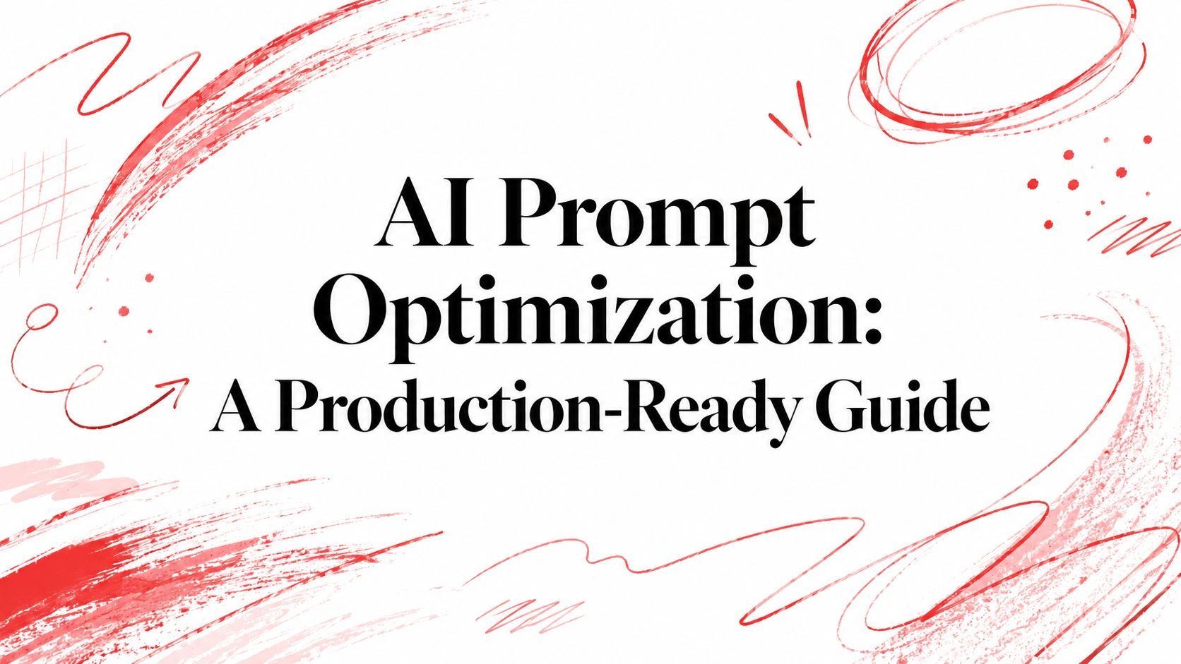 AI Prompt Optimization: A Production-Ready Guide cover