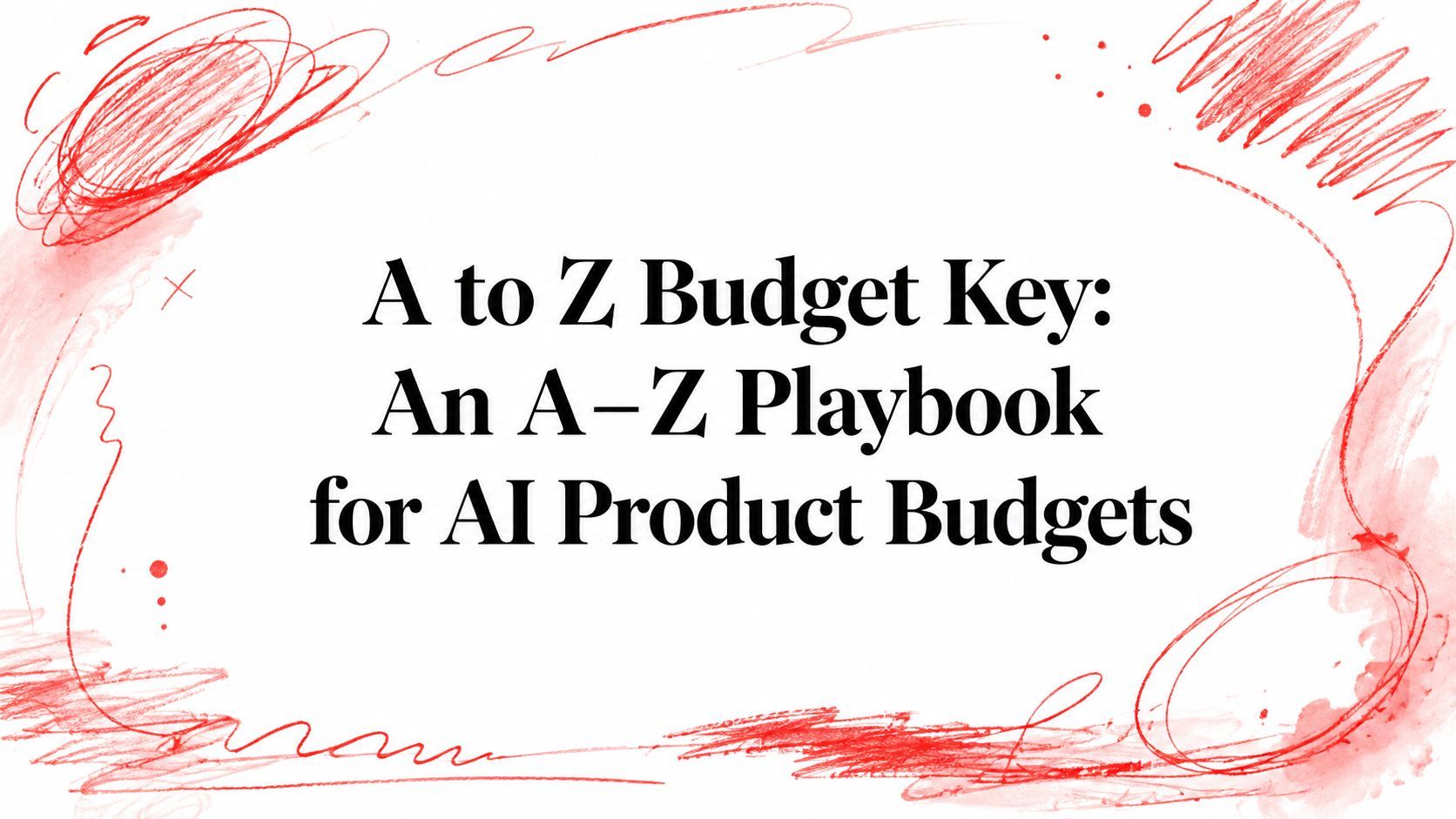 A to Z Budget Key: An A–Z Playbook for AI Product Budgets cover