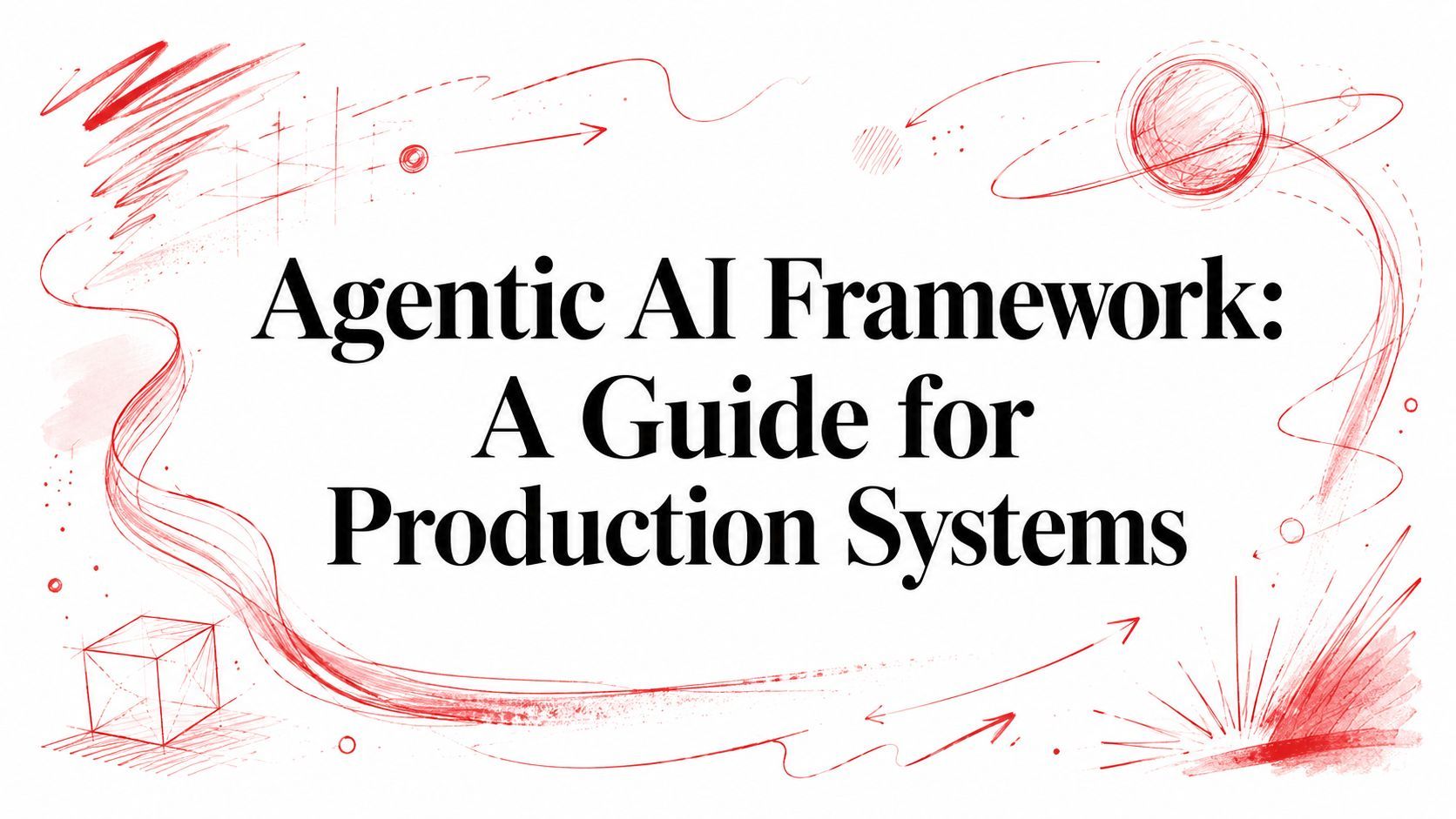 Agentic AI Framework: A Guide for Production Systems cover