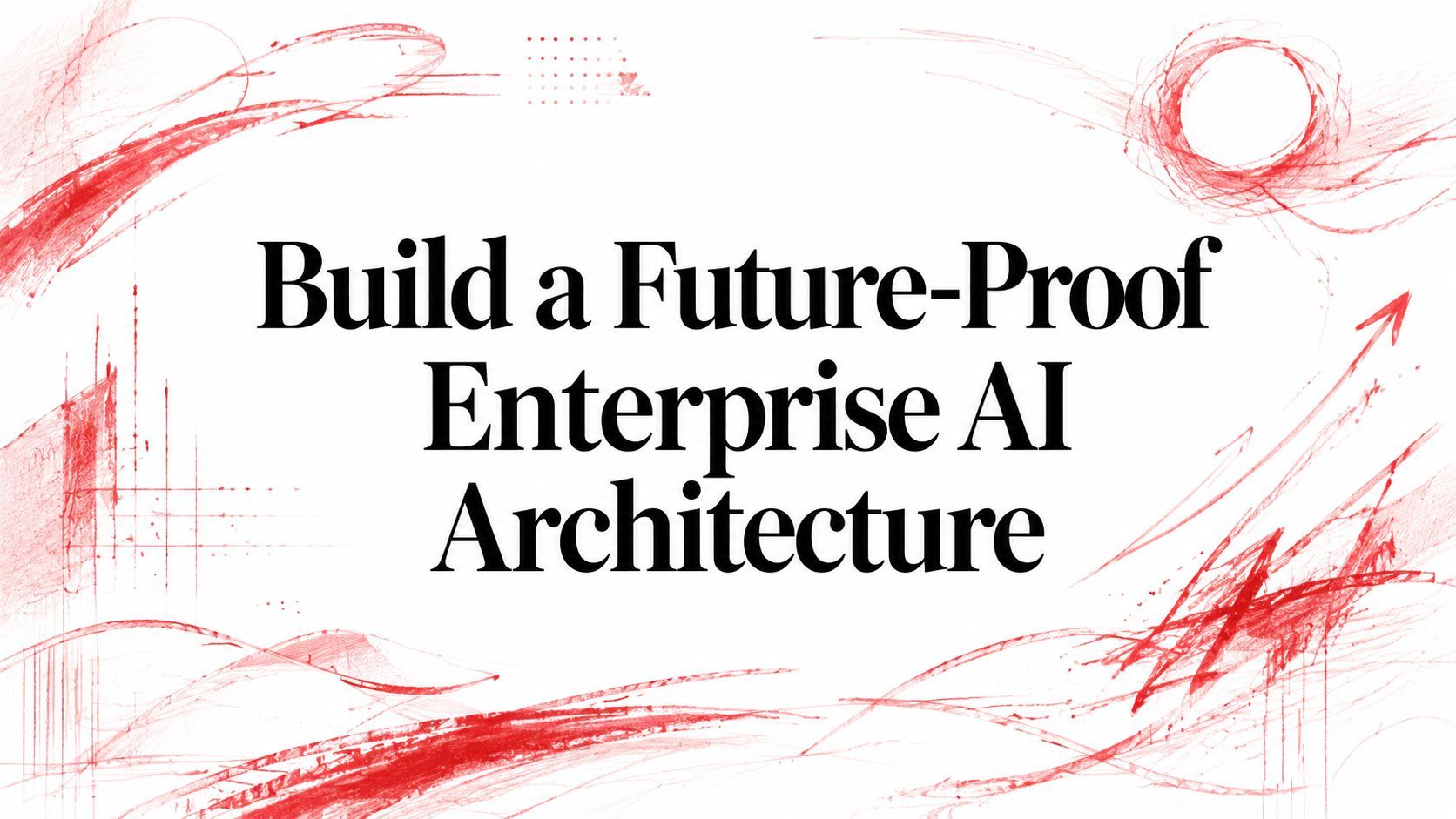Build a Future-Proof Enterprise AI Architecture cover