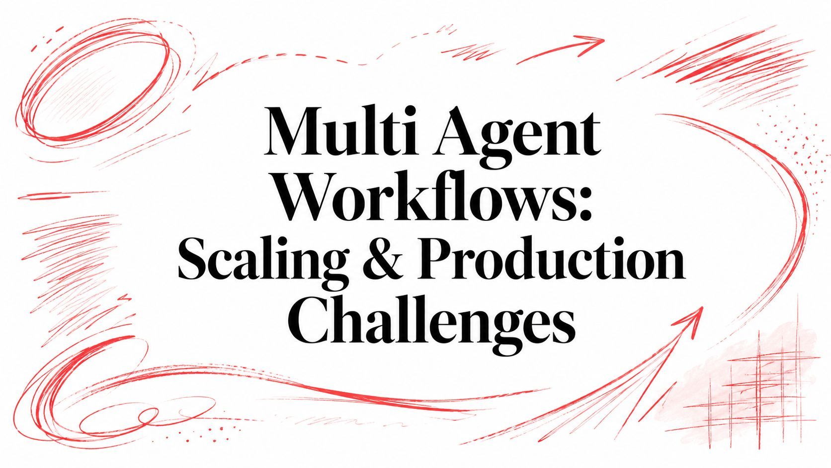 Multi Agent Workflows: Scaling & Production Challenges cover