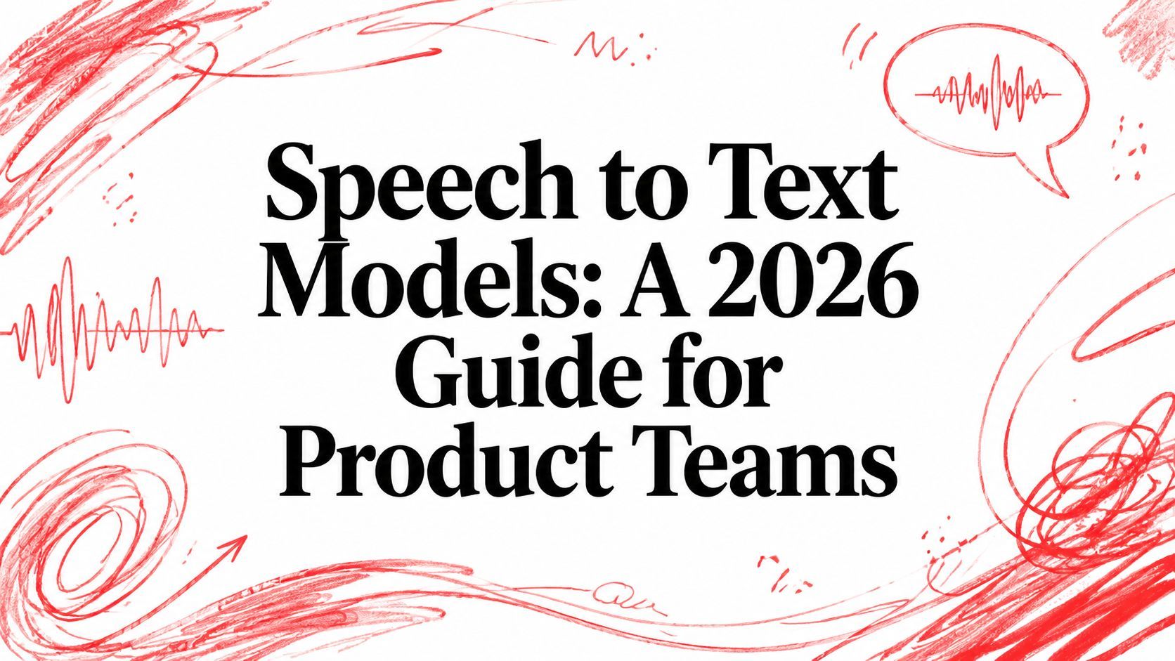 Speech to Text Models: A 2026 Guide for Product Teams cover