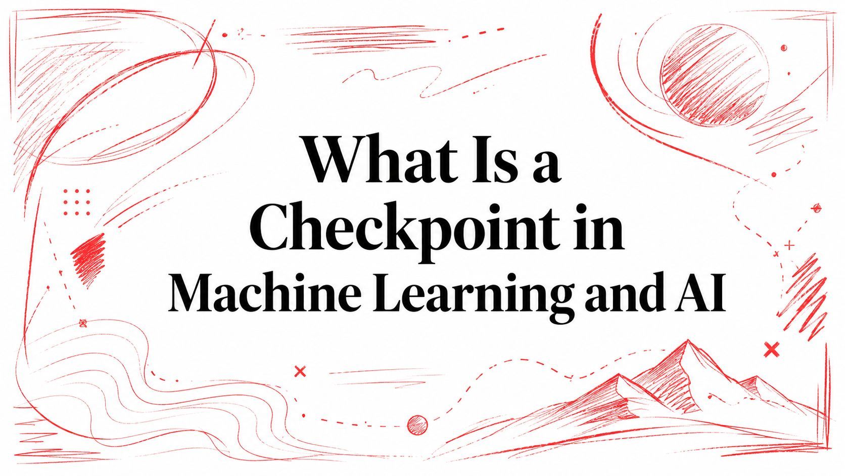 What Is a Checkpoint in Machine Learning and AI cover